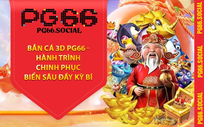 Bắn Cá 3D PG66 - Hành Trình Chinh Phục Biển Sâu Đầy Kỳ Bí
