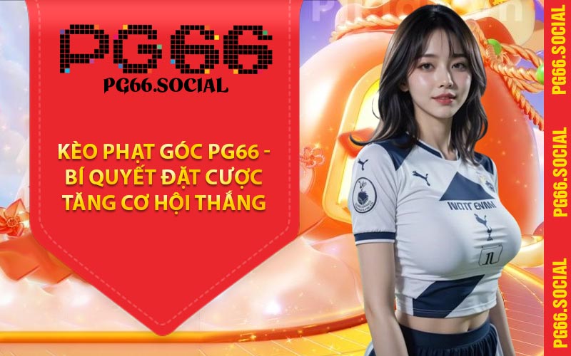Kèo Phạt Góc PG66 - Bí Quyết Đặt Cược Tăng Cơ Hội Thắng